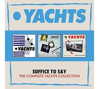 Yachts - Suffice To Say: The Complete Yachts Collection