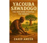 Yacouba Sawadogo: The Man Who Stopped the Desert