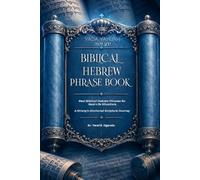 YADA YAHUAH - BIBLICAL HEBREW PHRASE BOOK: Real Biblical Hebrew Phrases for Real-Life Situations. A Strong's-Anchored Scripture Journey. (Yada Yahuah: The Ancient Hebrew Restoration Series)