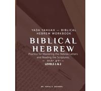 YADA YAHUAH - BIBLICAL HEBREW WORKBOOK: Practice for Mastering the Hebrew Letters and Reading the Scriptures. Levels 1 & 2 (Yada Yahuah: The Ancient Hebrew Restoration Series)