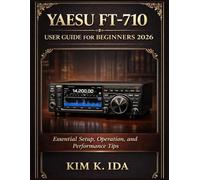 YAESU FT-710 USER GUIDE FOR BEGINNERS 2026: Essential Setup, Operation, and Performance Tips