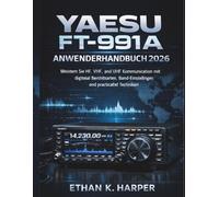 Yaesu FT-991A Benutzerhandbuch 2026: Beherrschen Sie die HF-, VHF- und UHF-Kommunikation mit digitalen Betriebsarten, Bandeinstellungen und praktischen Funktechniken