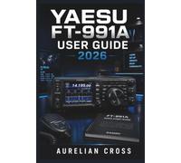 Yaesu FT-991A User Guide 2026: A practical reference for setup, operation, communication techniques, digital modes and building confidence with amateur radio equipment