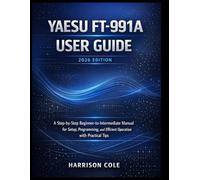 Yaesu FT-991A User Guide (2026 Edition): A Step-by-Step Beginner-to-Intermediate Manual for Setup, Programming, and Efficient Operation with Practical Tips