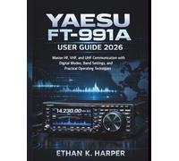 Yaesu FT-991A User Guide 2026: Master HF, VHF, and UHF Communication with Digital Modes, Band Settings, and Practical Operating Techniques