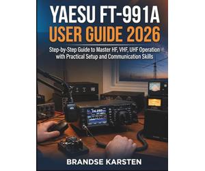 Yaesu FT-991A User Guide 2026: Step-by-Step Guide to Master HF, VHF, UHF Operation with Practical Setup and Communication Skills