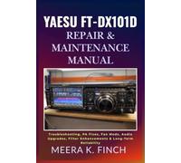 Yaesu FT-DX101D: Repair & Maintenance Manual: Troubleshooting, PA Fixes, Fan Mods, Audio Upgrades, Filter Enhancements & Long-Term Reliability (The ... Modern Amateur Radio Mastery Series)