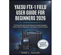 YAESU FTX-1 FIELD USER GUIDE FOR BEGINNERS 2026: The Essential Step-by-Step Manual to Mastering Signal Clarity, Field Configuration, and Precision Communication