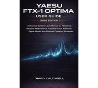 YAESU FTX-1 OPTIMA USER GUIDE 2026 EDITION: A Practical System-Level Manual for Mastering Receiver Performance, Transmit Audio, Antennas, Digital Modes, and Advanced Operating Techniques