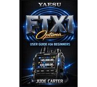 YAESU FTX 1 OPTIMA USER GUIDE FOR BEGINNERS: Mastering Your Yaesu FTX 1: The Practical Step by Step Guide to Setup, Operation & Everyday Ham Success (Tech Tales for Beginners)