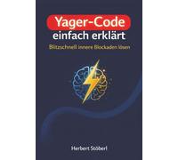 Yager-Code einfach erklärt - jetzt geht's los!: Blockaden lösen, Klarheit gewinnen