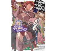 Is It Wrong to Try to Pick Up Girls in a Dungeon? Sword Oratoria, Vol. 7 (manga): (IS WRONG PICK UP GIRLS DUNGEON SWORD ORATORIA GN)