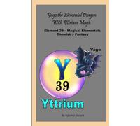 Yago The Elemental Dragon With Yttrium Magic: Element 39 - Magical Elementals Chemistry Fantasy Series