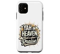 Yah in Heaven, That's Who I Praise! Case for iPhone 11