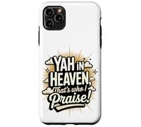Yah in Heaven, That's Who I Praise! Case for iPhone 11 Pro Max