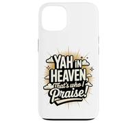 Yah in Heaven, That's Who I Praise! Case for iPhone 13