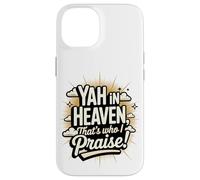 Yah in Heaven, That's Who I Praise! Case for iPhone 14