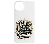 Yah in Heaven, That's Who I Praise! Case for iPhone 14 Plus