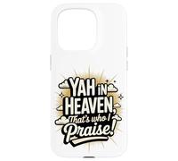 Yah in Heaven, That's Who I Praise! Case for iPhone 15 Pro