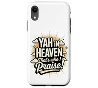 Yah in Heaven, That's Who I Praise! Case for iPhone XR