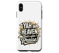 Yah in Heaven, That's Who I Praise! Case for iPhone XS Max