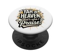 Yah in Heaven, That's Who I Praise! PopSockets Adhesive PopGrip