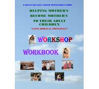 Yah'Etsah Life Coach Ministries Corp. "Helping Mother's Become Mother's To Their Adult Children" "WORKSHOP WORKBOOK": "Using BIBLICAL Principals"
