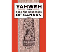 Yahweh and the Gods and Goddesses of Canaan (The Library of Hebrew Bible/Old Testament Studies): 265