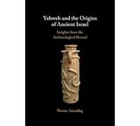 Yahweh and the Origins of Ancient Israel: Insights from the Archaeological Record