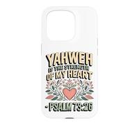 Yahweh is the Strength of My Heart - Psalm 73:26 Case for iPhone 15 Pro