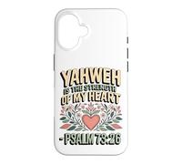 Yahweh is the Strength of My Heart - Psalm 73:26 Case for iPhone 16
