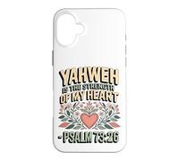 Yahweh is the Strength of My Heart - Psalm 73:26 Case for iPhone 16 Plus