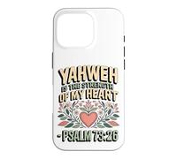 Yahweh is the Strength of My Heart - Psalm 73:26 Case for iPhone 16 Pro