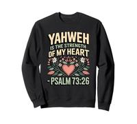 Yahweh is the Strength of My Heart - Psalm 73:26 Sweatshirt