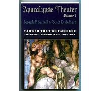 Yahweh the Two-Faced God: Theology, Terrorism & Topology (Apocalypse Theater Volume 1)