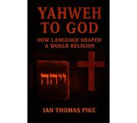 Yahweh to God: How Language Shaped a World Religion: 2 (The Evolution of God Series)