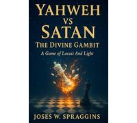 YAHWEH VS SATAN: THE DIVINE GAMBIT: A Game of Locust And Light