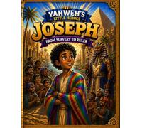 Yahweh's Little Heroes Joseph from slavery to ruler: From Slavery to Ruler