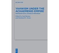 Yahwism under the Achaemenid Empire: Professor Shaul Shaked in Memoriam: 548 (Beihefte zur Zeitschrift fur die Alttestamentliche Wissenschaft, 548)
