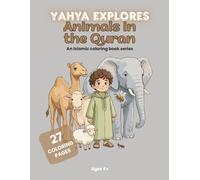Yahya Explores Animals in the Quran: An Educational Islamic Coloring Book for Kids with 27 Animal Stories, Arabic Pronunciation Guide, and Fun Lessons from the Holy Quran