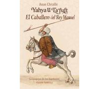 Yahya U Ta'fuft - El Caballero del Rey Manuel: El mundo pertenece al más obstinado - La Saga de los Zaydaníes Libro 1