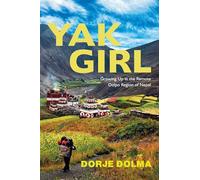 Yak Girl: Growing Up in the Remote Dolpo Region of Nepal