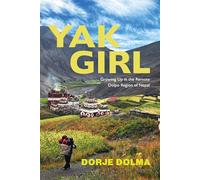 Yak Girl: Growing Up in the Remote Dolpo Region of Nepal