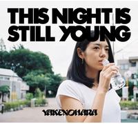 Yakenohara - This Night Is Still Young