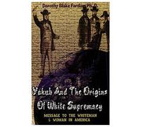 Yakub & The Origins Of White Supremacy: Message To The White Men & Women In America