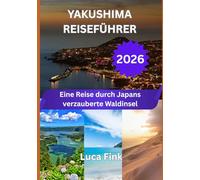 YAKUSHIMA REISEFÜHRER 2026: Eine Reise durch Japans verzauberte Waldinsel