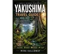 YAKUSHIMA TRAVEL GUIDE 2026-2027: Discover Ancient Cedar Forests, UNESCO Wonders, Scenic Trails & Authentic Island Adventures