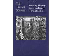 Yale French Studies V 95 Rereading Allegory: Rereading Allegory: Essays in Memory of Daniel Poirion