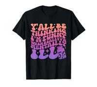 Y'all Be Thinking I'm Funny When I'm Really Mentally Ill T-Shirt