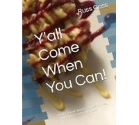 Y'all Come When You Can!: A selection of favorite recipes, stories, and memories with Chef Russ